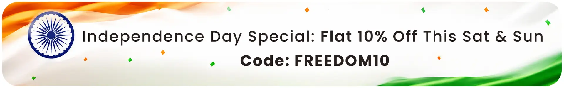 Independence Day Special: Flat 10% Off This Sat & Sun | Code: FREEDOM10